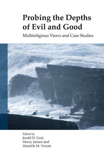 Probing the Depths of Evil and Good: Multireligious Views and Case Studies (Currents of Encounter)