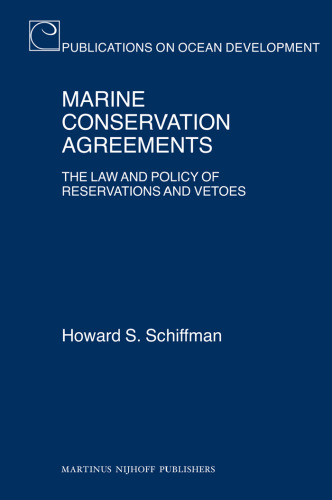 Marine Conservation Agreements: The Law and Policy of Reservations and Vetoes (Publications on Ocean Development)