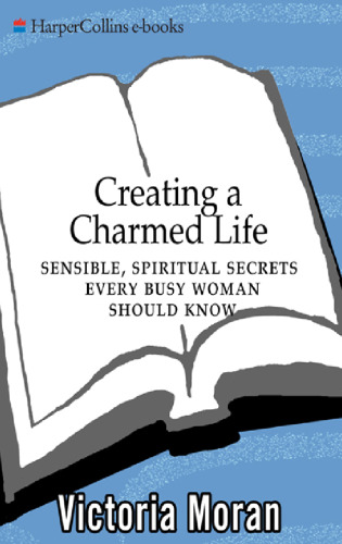 Creating a Charmed Life: Sensible, Spiritual Secrets Every Busy Woman Should Know