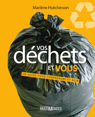 Vos Déchets et Vous. Un guide pour comprendre et agir