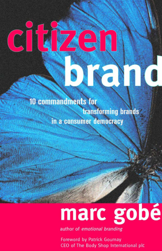 Citizen Brand: 10 Commandments for Transforming Brand Culture in a Consumer Democracy