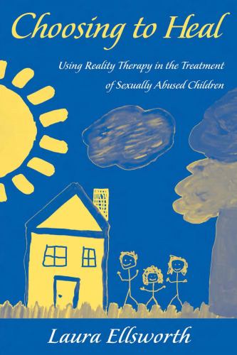 Choosing to Heal: Using Reality Therapy in Treatment with Sexually Abused Children