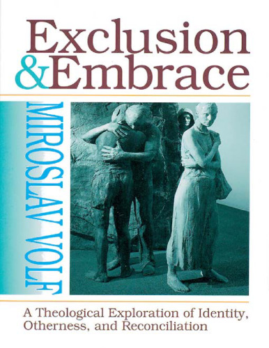 Exclusion and Embrace: A Theological Exploration of Identity, Otherness, and Reconciliation