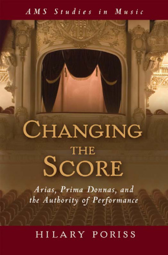 Changing the Score: Arias, Prima Donnas, and the Authority of Performance (Ams Studies in Musice)
