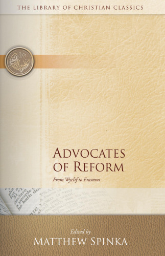 Advocates of Reform: From Wyclif to Erasmus