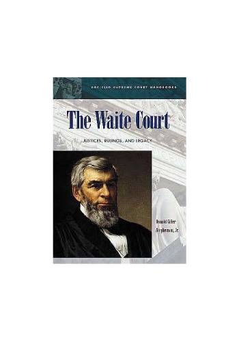 The Waite Court: Justices, Rulings, and Legacy (ABC-Clio Supreme Court Handbooks)