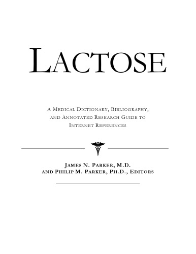 Lactose - A Medical Dictionary, Bibliography, and Annotated Research Guide to Internet References