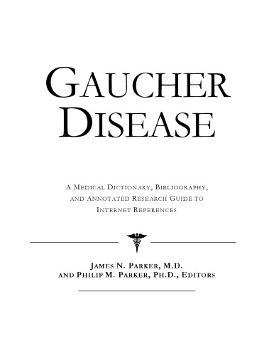 Gaucher Disease - A Medical Dictionary, Bibliography, and Annotated Research Guide to Internet References