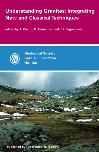 Understanding Granites: Integrating New and Classical Techniques (Geological Society Special Publication 168)