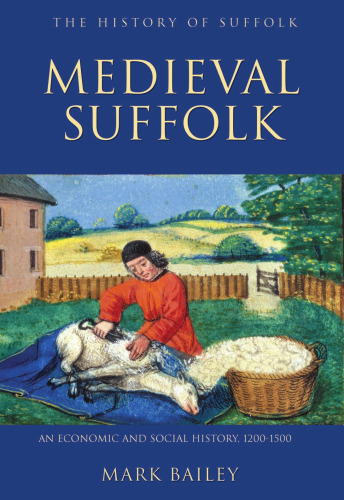 Medieval Suffolk: An Economic and Social History, 1200-1500 (History of Suffolk)