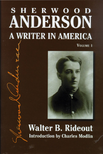Sherwood Anderson: A Writer in America, Volume 1