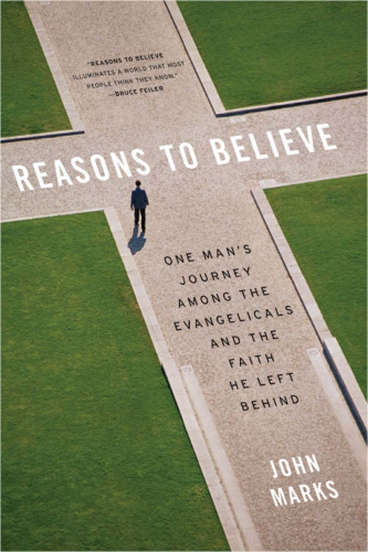 Reasons to Believe: One Man's Journey Among the Evangelicals and the Faith He Left Behind