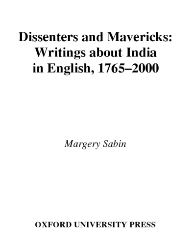 Dissenters and Mavericks: Writings About India in English, 1765-2000