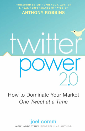 Twitter Power 2.0: How to Dominate Your Market One Tweet at a Time