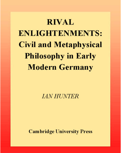 Rival Enlightenments: Civil and Metaphysical Philosophy in Early Modern Germany (Ideas in Context)