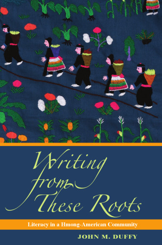 Writing from These Roots: The Historical Development of Literacy in a Hmong American Community