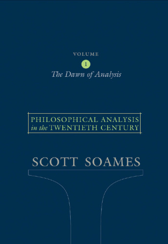 Philosophical Analysis in the Twentieth Century, Volume 1: The Dawn of Analysis