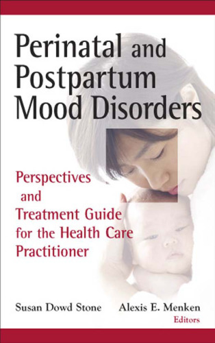 Perinatal and Postpartum Mood Disorders: Perspectives and Treatment Guide for the Health Care Practitioner