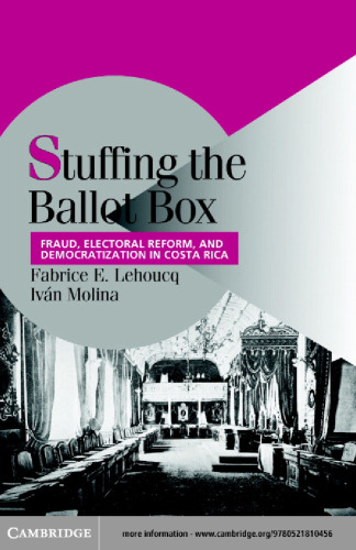 Stuffing the Ballot Box: Fraud, Electoral Reform, and Democratization in Costa Rica