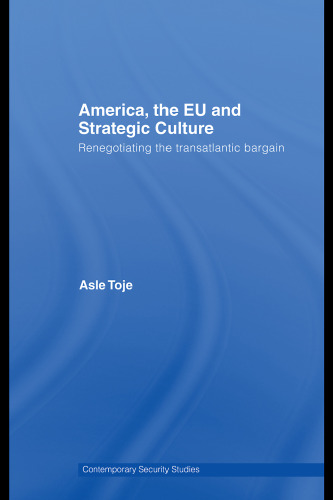 America, the EU and Strategic Culture: Transatlantic Security Relations after the Cold War (Contemporary Security Studies)