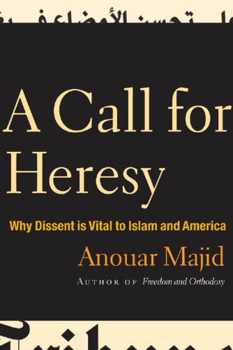 A Call for Heresy: Why Dissent Is Vital to Islam and America
