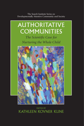 Authoritative Communities: The Scientific Case for Nurturing the Whole Child (The Search Institute Series on Developmentally Attentive Community and Society)