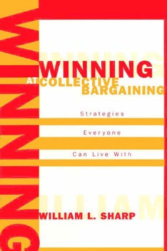 Winning at Collective Bargaining: Strategies Everyone Can Live With