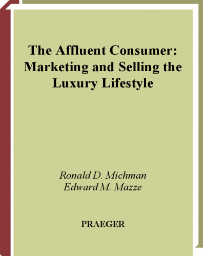 The Affluent Consumer: Marketing and Selling the Luxury Lifestyle