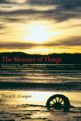 The Measure of Things: Humanism, Humility, and Mystery