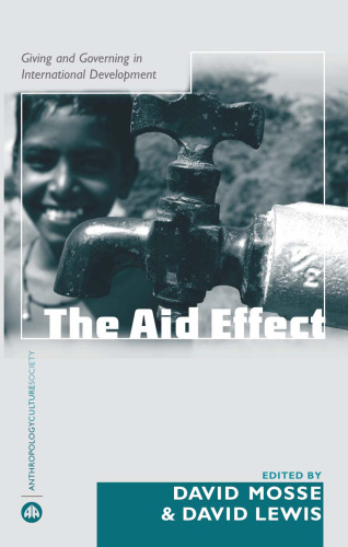 The Aid Effect: Ethnographies of Development Practice and Neo-liberal Reform (Anthropology, Culture and Society)