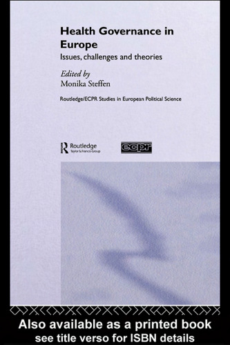 Health Governance in Europe: Issues, challenges, and theories (Routledge Ecpr Studies in European Political Science)