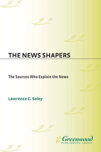 The News Shapers: The Sources Who Explain the News