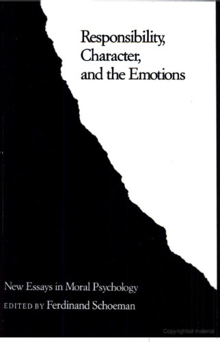 Responsibility, Character, and the Emotions: New Essays in Moral Psychology