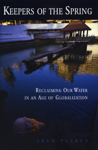 Keepers of the Spring: Reclaiming Our Water In An Age Of Globalization