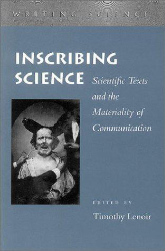 Inscribing Science: Scientific Texts and the Materiality of Communication