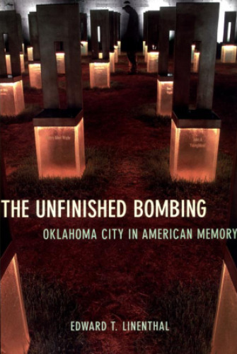 The Unfinished Bombing: Oklahoma City in American Memory