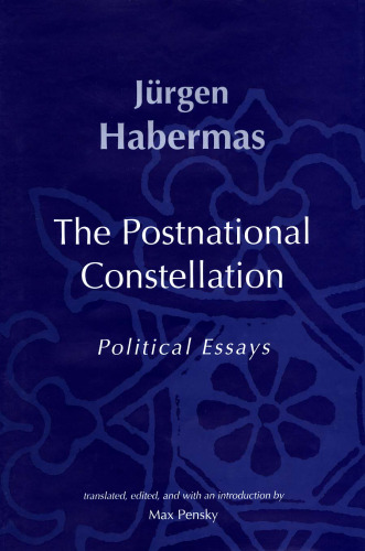 The Postnational Constellation: Political Essays (Studies in Contemporary German Social Thought)