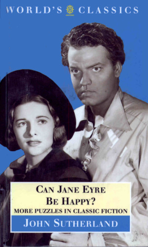 Can Jane Eyre Be Happy?: More Puzzles in Classic Fiction (Oxford World's Classics)