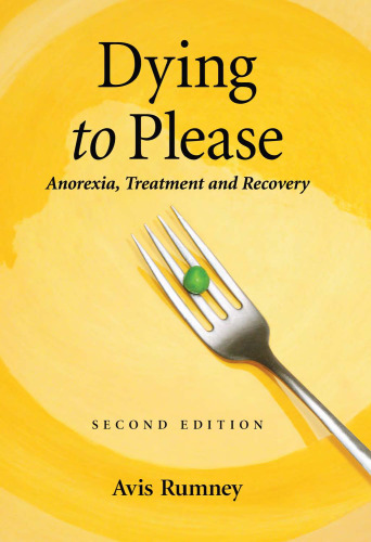 Dying to Please: Anorexia, Treatment and Recovery, 2nd Edition