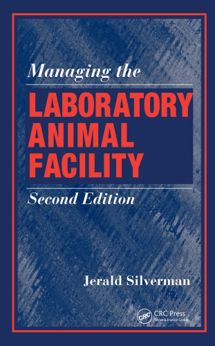 Managing the Laboratory Animal Facility, Second Edition