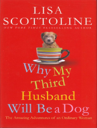Why My Third Husband Will Be A Dog: The Amazing Adventures of an Ordinary Woman