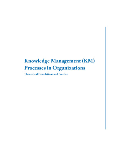 Knowledge Management (KM) Processes in Organizations: Theoretical Foundations and Practice