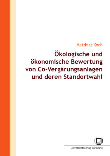 Ökologische und ökonomische Bewertung von Co-Vergärungsanlagen und deren Standortwahl