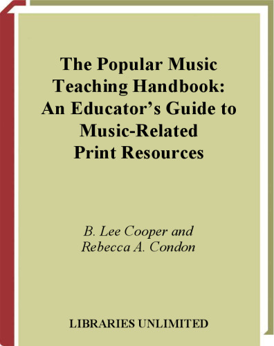 The Popular Music Teaching Handbook: An Educator's Guide to Music-Related Print Resources