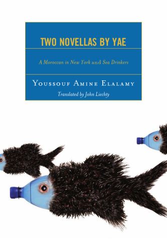 Two Novellas by YAE: A Moroccan in New York and Sea Drinkers (After the Empire, the Francophone World and Postcolonial France)