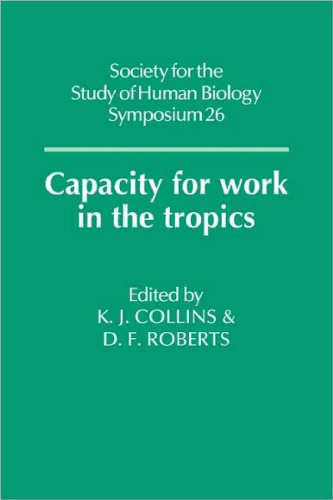 Capacity for Work in the Tropics (Society for the Study of Human Biology Symposium Series)