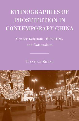Ethnographies of Prostitution in Contemporary China: Gender Relations, HIV AIDS, and Nationalism
