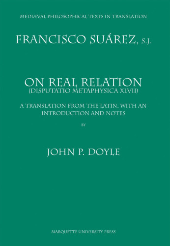 On Real Relation: (Disputatio Metaphysica XLVII) : A Translation from the Latin, with an Introduction and Notes (Mediaeval Philosophical Texts in Translation)