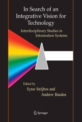 In Search of an Integrative Vision for Technology: Interdisciplinary Studies in Information Systems (Contemporary Systems Thinking)