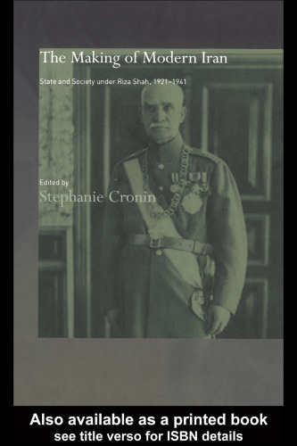 The Making of Modern Iran: State and Society under Riza Shah, 1921-1941 (Routledgecurzon Bips Persian Studies Series)